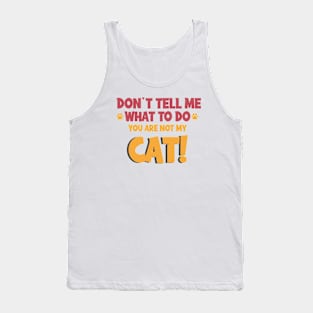 Don't Tell Me What to Do, You're Not My Cat !, Cat lovers, You're Not My Supervisor! Tank Top